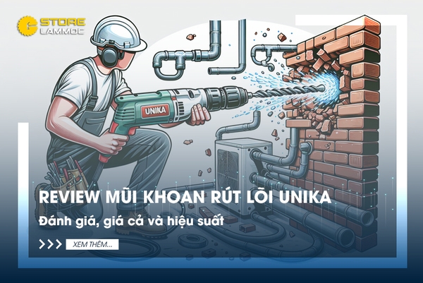 Review mũi khoan rút lõi Unika: Đánh giá và hiệu suất