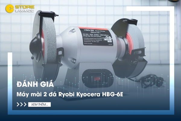 Đánh giá máy mài 2 đá Ryobi Kyocera HBG-6E - Bí quyết chọn máy mài phù hợp