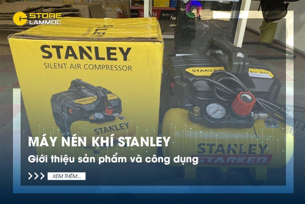 Máy nén khí Stanley - Giới thiệu sản phẩm và công dụng